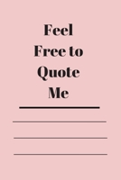 Feel Free to Quote Me: 120 pages notebook with glossy cover .different designs with different colors 1654696706 Book Cover