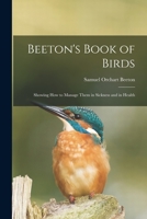 Beeton's Book of Birds: Showing How to Manage Them in Sickness and in Health 1014870070 Book Cover