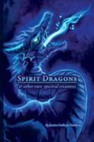 Spirit Dragons & Other Rare Spectral Creatures: A Field Guide (Dragons & Other Rare Creatures) 1945171359 Book Cover