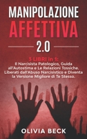 Manipolazione Affettiva 2.0: 3 Libri in 1: Il Narcisista Patologico, Guida all'Autostima e Le Relazioni Tossiche. Liberati dall'Abuso Narcisistico e Diventa la Versione Migliore di Te Stesso 180191575X Book Cover