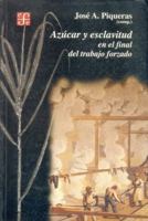 Azucar y esclavitud en el final del trabajo forzado. Homenaje a M. Moreno Fraginals (Seccion de Obras de Historia) 8437505313 Book Cover