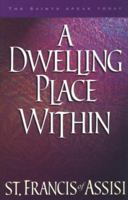 A Dwelling Place Within: 60 Reflections from the Writings of St. Francis (The Saints Speak Today) 1569550743 Book Cover