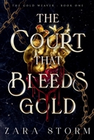 The Court that Bleeds Gold: A Dark Fantasy Romance (The Gold Weaver) B0DSY4PNNJ Book Cover