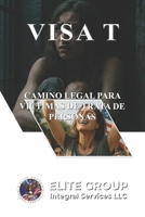 VISA T: CAMINO LEGAL PARA VÍCTIMAS DE TRATA DE PERSONAS (Spanish Edition) B0FDQNW591 Book Cover