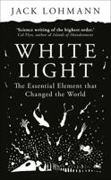 White Light: The Essential Element That Changed the World 0593316614 Book Cover