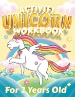 Activity Unicorn Workbook For 2 Years Old: This Perfect Unicorn Workbook Includes Various Tracing Activities (Numbers, Alphabet, And Shapes Plus Unicorn Coloring Pages) For 2 Years Old And Up B08JLHQG4J Book Cover
