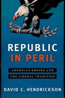 Republic in Peril: American Empire and the Liberal Tradition 0190660384 Book Cover