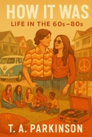 How It Was: Life In The 60s-80s B0FB1976LW Book Cover