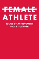 Female Athlete Judge by Achievement Not by Gender: Dot Grid Notebook 6x9 120 Pages 1093667230 Book Cover