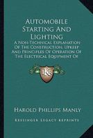 Automobile Starting And Lighting: A Non-Technical Explanation Of The Construction, Upkeep And Principles Of Operation Of The Electrical Equipment Of Automobiles 1436784131 Book Cover