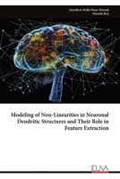 Modeling of Non-Linearities in Neuronal Dendritic Structures and Their Role in Feature Extraction 1636487289 Book Cover