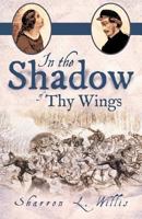 In the Shadow of Thy Wings 1449755518 Book Cover