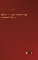 L'empire de l'air; essai d'ornithologie appliquée à l'aviation .. 3385022339 Book Cover