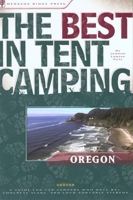 The Best in Tent Camping: Oregon: A Guide for Car Campers Who Hate RVs, Concrete Slabs, and Loud Portable Stereos (Best in Tent Camping - Menasha Ridge)
