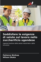 Soddisfare le esigenze di salute sul lavoro nello zuccherificio ugandese: Uganda Gestione della salute industriale e della sicurezza 6206347249 Book Cover