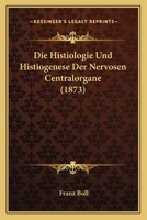 Die Histiologie Und Histiogenese Der Nervosen Centralorgane (1873) 1161101594 Book Cover