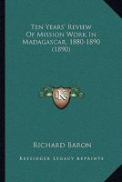 Ten Years' Review Of Mission Work In Madagascar, 1880-1890 1140468766 Book Cover