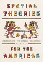 Spatial Theories for the Americas: Counterweights to Five Centuries of Eurocentrism (Culture Politics & the Built Environment) 0822968533 Book Cover