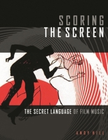 Scoring the Screen: The Secret Language of Film Music 1495073734 Book Cover