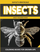 Gayle's Grayscale INSECTS Adult Coloring Book : Easy Coloring Book for Grown-Ups 1534839623 Book Cover
