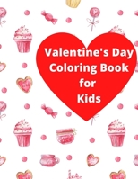 Valentine's Day Coloring Book for Kids: A Collection of Fun and Easy Happy Valentine's Day Coloring Pages for Kids, Toddlers and Preschool B08T73NT78 Book Cover