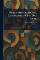 Moses Mendelssohn, Der Mensch Und Das Werk: Zeugnisse, Briefe, Gesprache (German Edition) 1025854144 Book Cover