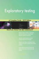 Exploratory testing A Complete Guide - 2019 Edition 0655540504 Book Cover