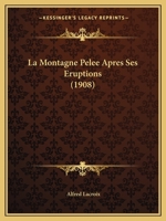 La Montagne Pelee Apres Ses Eruptions (1908) 1160135134 Book Cover