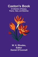 Caxton's Book: A Collection of Essays, Poems, Tales, and Sketches. 9366384749 Book Cover