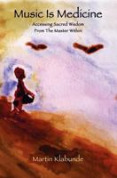 Music is Medicine: Accessing Sacred Wisdom From the Master Within 0615484913 Book Cover