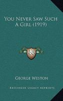 You Never Saw Such A Girl 1179733304 Book Cover