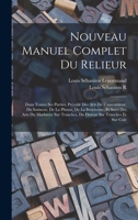Nouveau Manuel Complet Du Relieur: Dans Toutes Ses Parties, Précédé Des Arts De L'assembleur, Du Satineur, De La Plieuse, De La Brocheuse, Et Suivi ... Sur Tranches Et Sur Cuir 1016967705 Book Cover