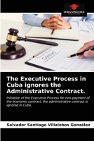 The Executive Process in Cuba ignores the Administrative Contract.: Initiation of the Executive Process for non-payment of the economic contract, the administrative contract is ignored in Cuba. 6203654388 Book Cover