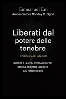 Liberati dal potere dell'oscurità - Edizione ampliata 2025: Questa È La Vera Storia Di Un'africana - Ex Strega Liberata Dal Potente Potere Di Dio - ... from the Power of Darkness) (Italian Edition) B0GNWKLQSW Book Cover