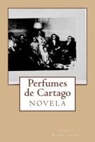 Perfumes de Cartago: Novela 1466308583 Book Cover