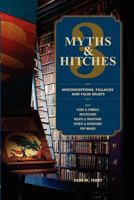 Myths & Hitches 3: Misconceptions, Fallacies and False Beliefs about Icons & Symbols, Institutions, Beliefs & Traditions, Sports & Diversions, and Pop Images 1479159832 Book Cover