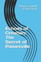 Echoes of Creation: The Secret of Painesville B0DV93DYY2 Book Cover