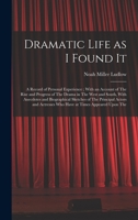 Dramatic Life as I Found It: A Record of Personal Experience; With an Account of The Rise and Progress of The Drama in The West and South, With ... Actresses who Have at Times Appeared Upon The B0BPYVD8DY Book Cover