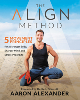 The Align Method: 5 Movement Principles for a Stronger Body, Sharper Mind, and Stress-Proof Life 1538716143 Book Cover