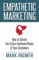 Empathetic Marketing: How to Satisfy the 6 Core Emotional Needs of Your Customers 023034027X Book Cover