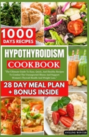 HYPOTHYROIDISM COOKBOOK: The Ultimate Guide To Easy, Quick, And Healthy Recipes To Combat The Unsuspected Illness And Support Women's Thyroid Health And Weight Loss. B0CQV1C5GH Book Cover