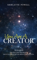 You Are A Creator: Sonship: The Return to What Should Have Never Been Forgotten null Book Cover