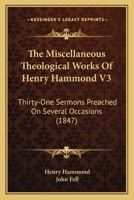 The Miscellaneous Theological Works Of Henry Hammond V3: Thirty-One Sermons Preached On Several Occasions 054875537X Book Cover