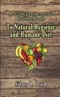 A Comprehensive Guide-Book To Natural Hygienic And Humane Diet 1507579128 Book Cover