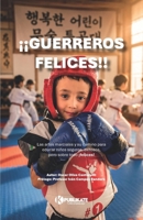 ¡Guerreros felices!: Las artes marciales y su camino para educar niños seguros, exitosos, pero sobre todo ¡felices! (Spanish Edition) B0H6N9M26N Book Cover