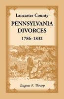 Lancaster County, Pennsylvania Divorces, 1786-1832 0788403931 Book Cover