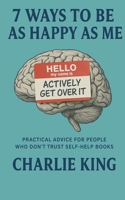 7 Ways to be as Happy as Me B0FFFYZJHH Book Cover