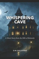 Whispering Cave: A Ghost Story from the Hills of Kentucky B0FGWFLJJ7 Book Cover