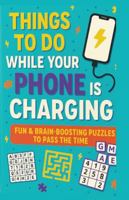Things to Do While Your Phone Is Charging: Fun & Brain-Boosting Puzzles to Pass the Time: Screen-Free Fun: Word Searches, Mazes, Sudoku & More B0FHJ1PGY9 Book Cover