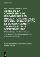 Actes de la Conférence de Chicago Sur Les Implications Sociales de l'Industrialisation Et Du Changement Technique 15-22 Septembre 1960: Symposium 3112301404 Book Cover